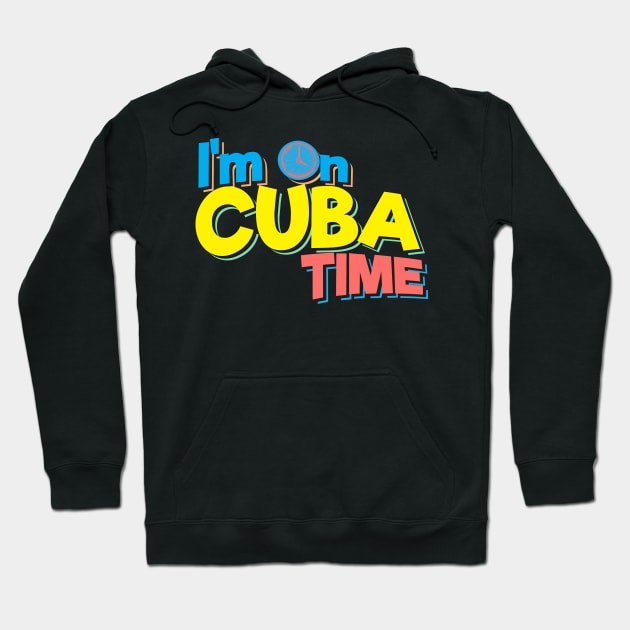 I'm On Cuba Time Hoodie by TheFlying6